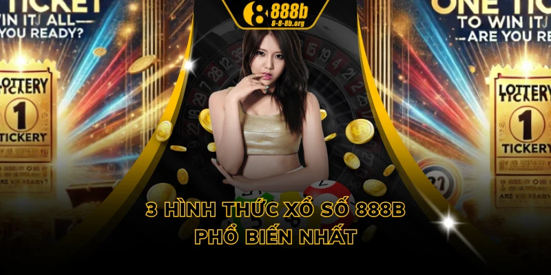 3 hình thức xổ số 888B phổ biến nhất