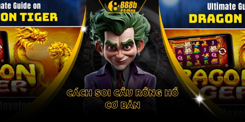 Cách soi cầu Rồng Hổ cơ bản