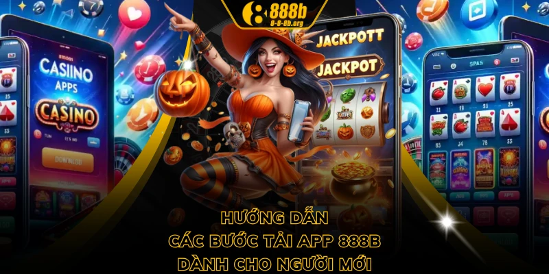 Hướng dẫn các bước tải app 888B dành cho người mới