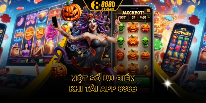 Một số ưu điểm khi tải app 888B