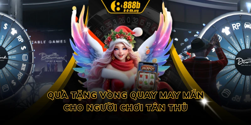 Quà tặng vòng quay may mắn cho người chơi tân thủ